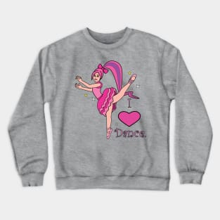 Ballerina: I Love Dance! Crewneck Sweatshirt